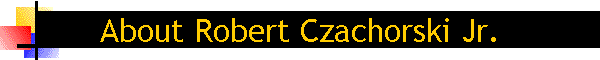 About Robert Czachorski Jr.